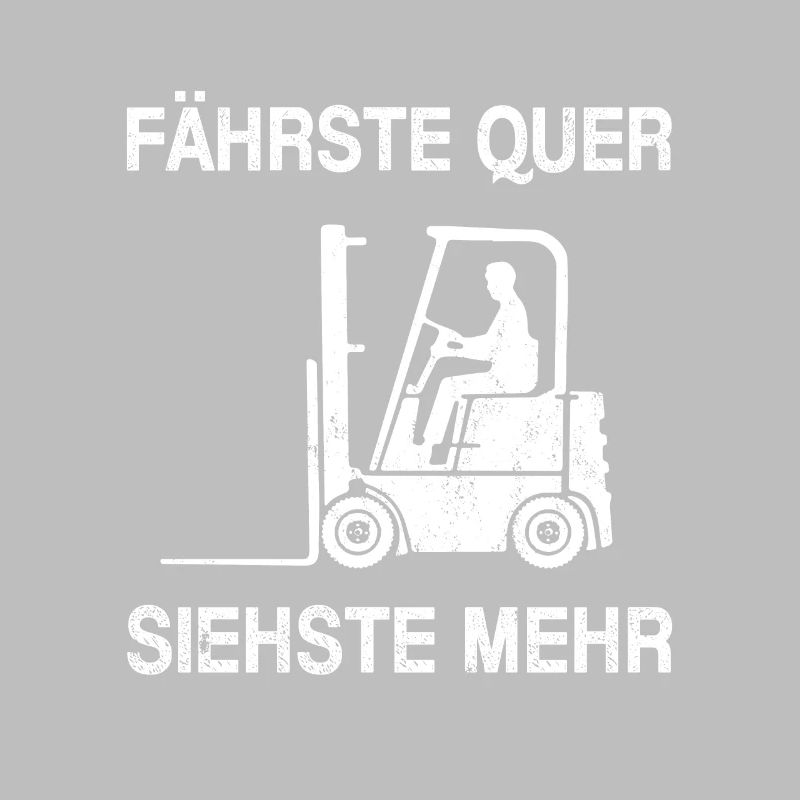 Fährste Quer siehste mehr Spruch Gabelstapler