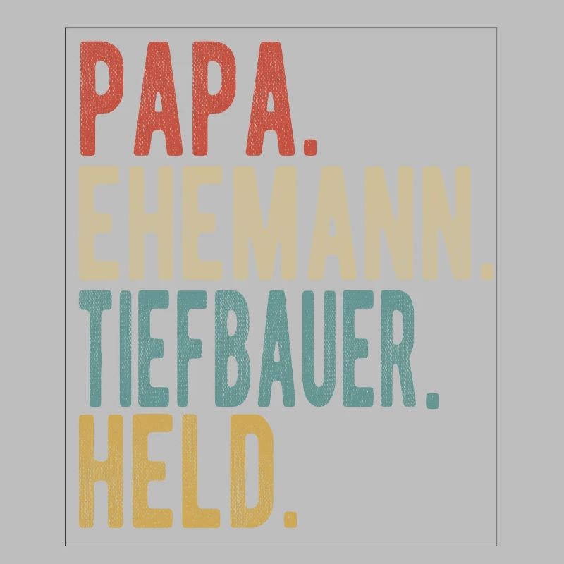 Tiefbauer Papa Ehemann Held
