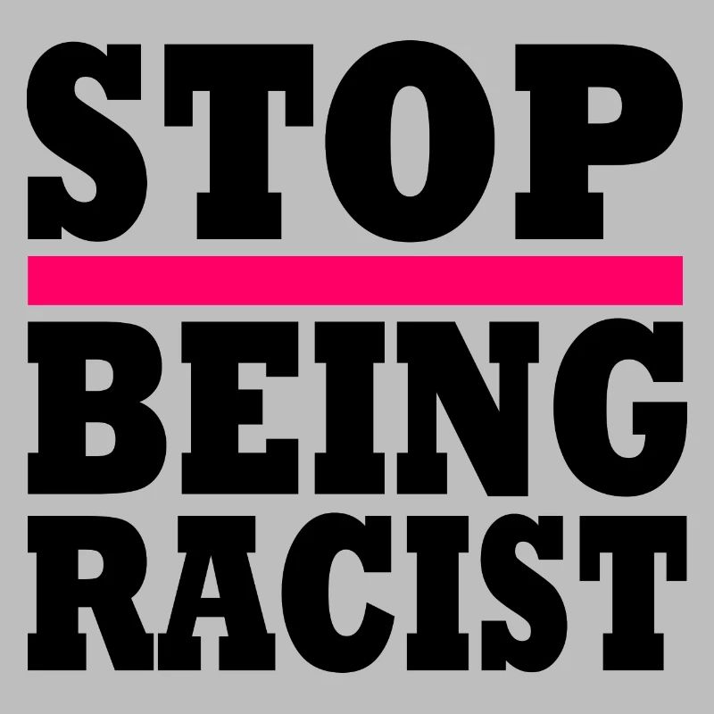 Stop being racist
