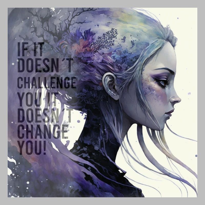 If it doesn´t challenge you it doesn´t change you