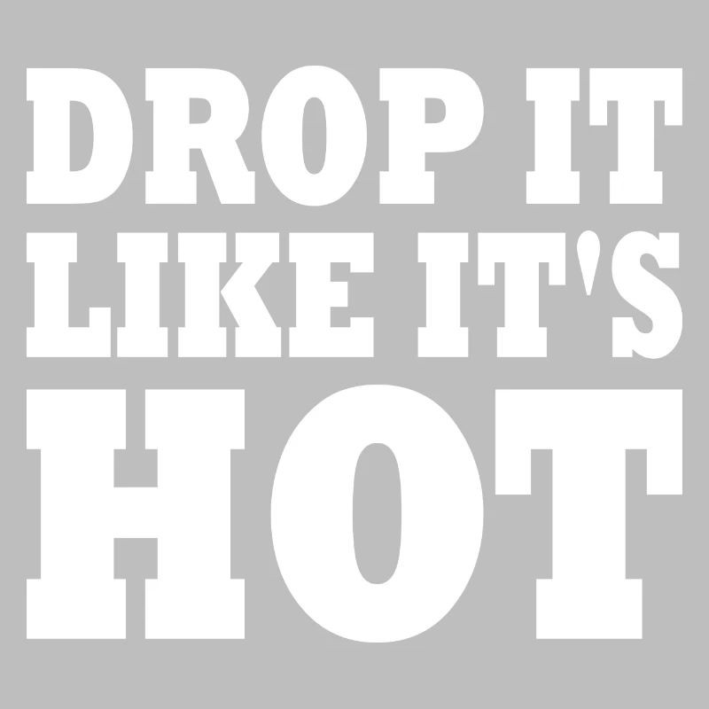 Drop it like its hot