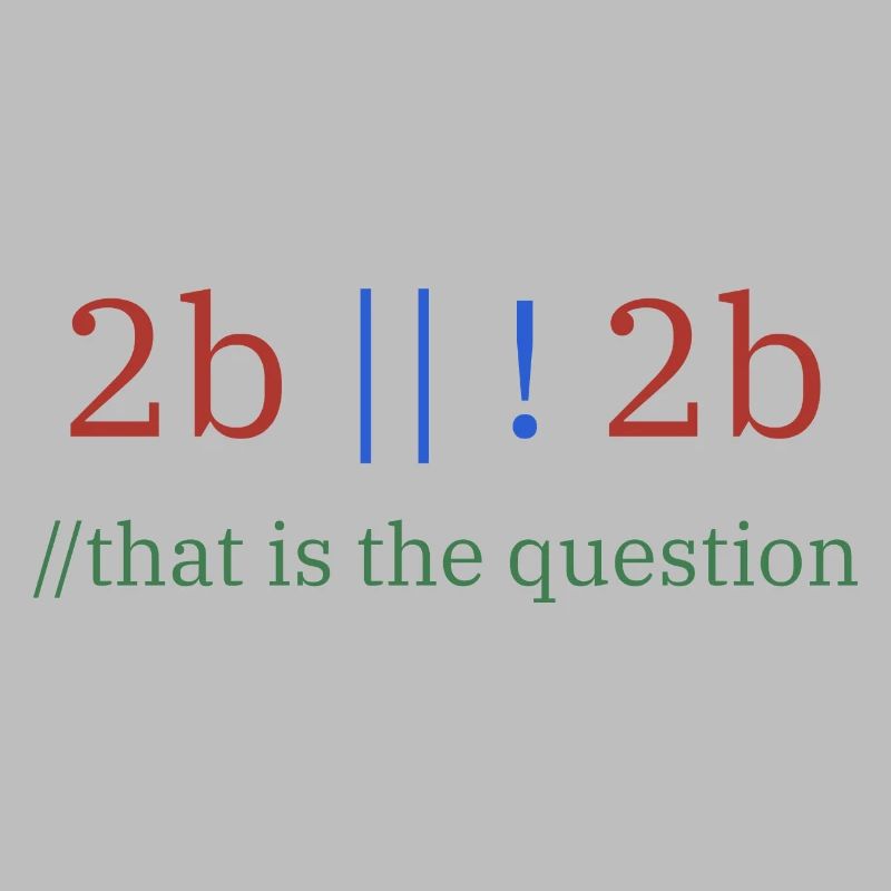 2b || !2b /Être ou ne pas être/ Programmeur