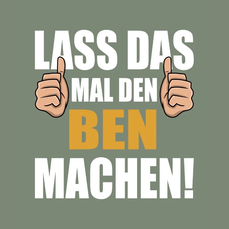 Lass das mal den Ben machen