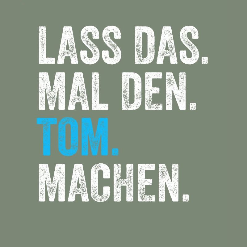 Lass das mal den Tom machen Name
