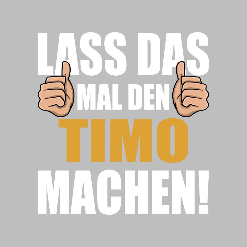 Lass das mal den Timo machen