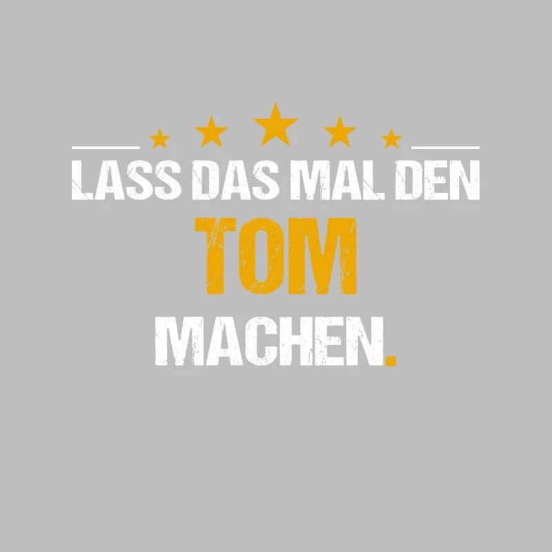 Lass das mal den Tom machen Name