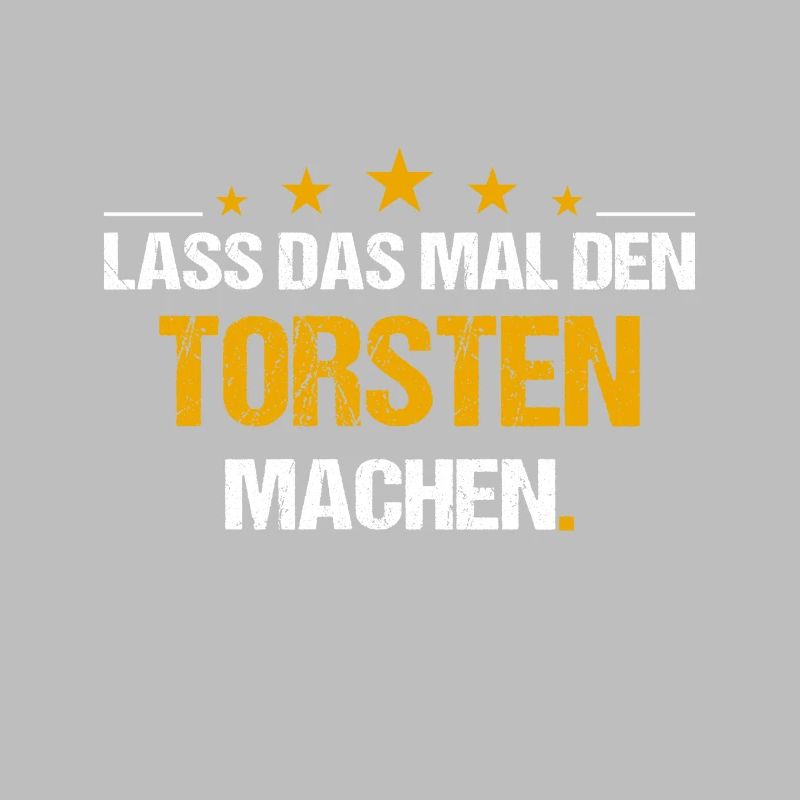 Lass das mal den Torsten machen Name