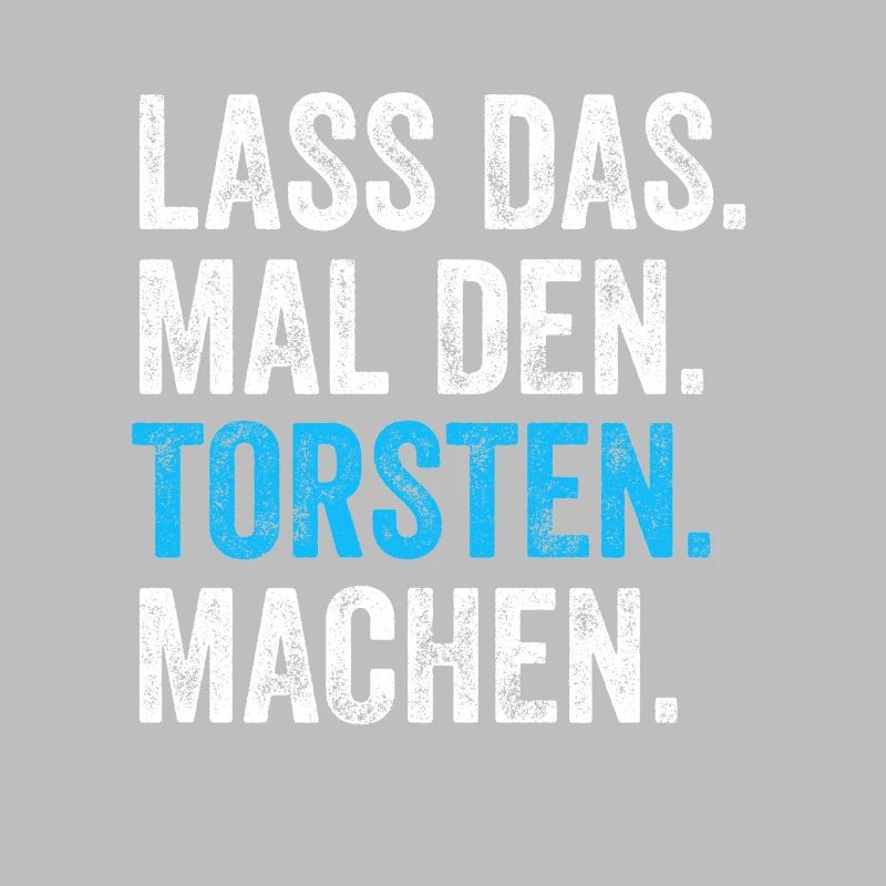 Lass das mal den Torsten machen Name