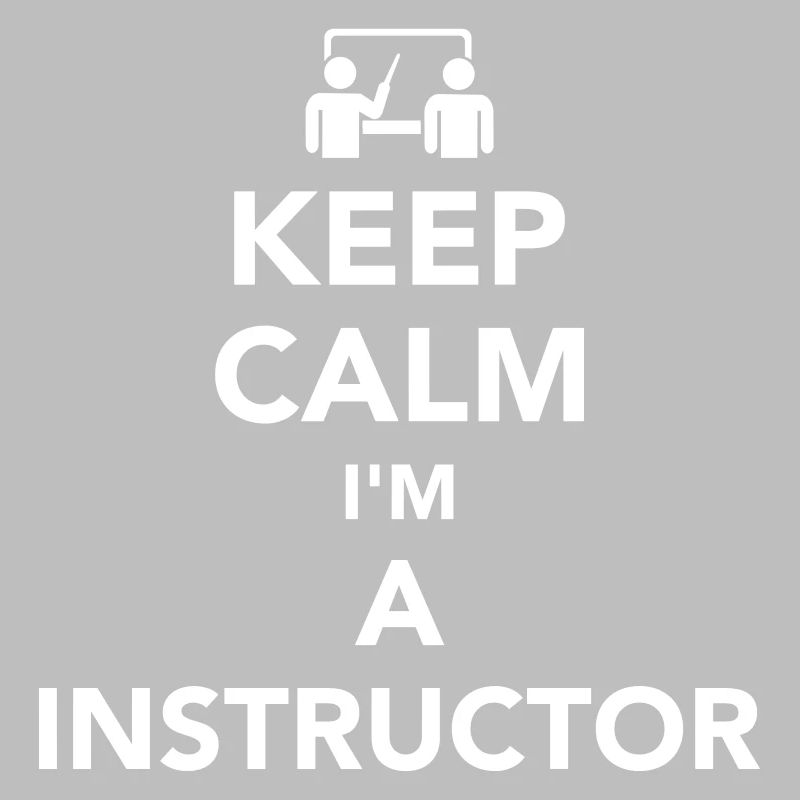 Keep calm I’m a Instructor