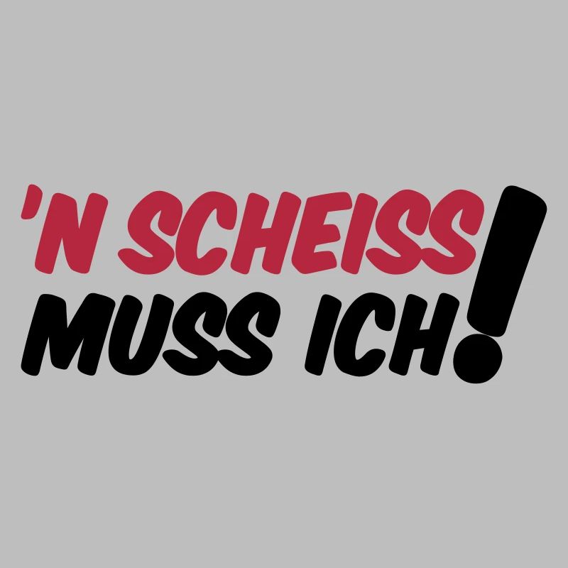 'N SCHEISS MUSS ICH!