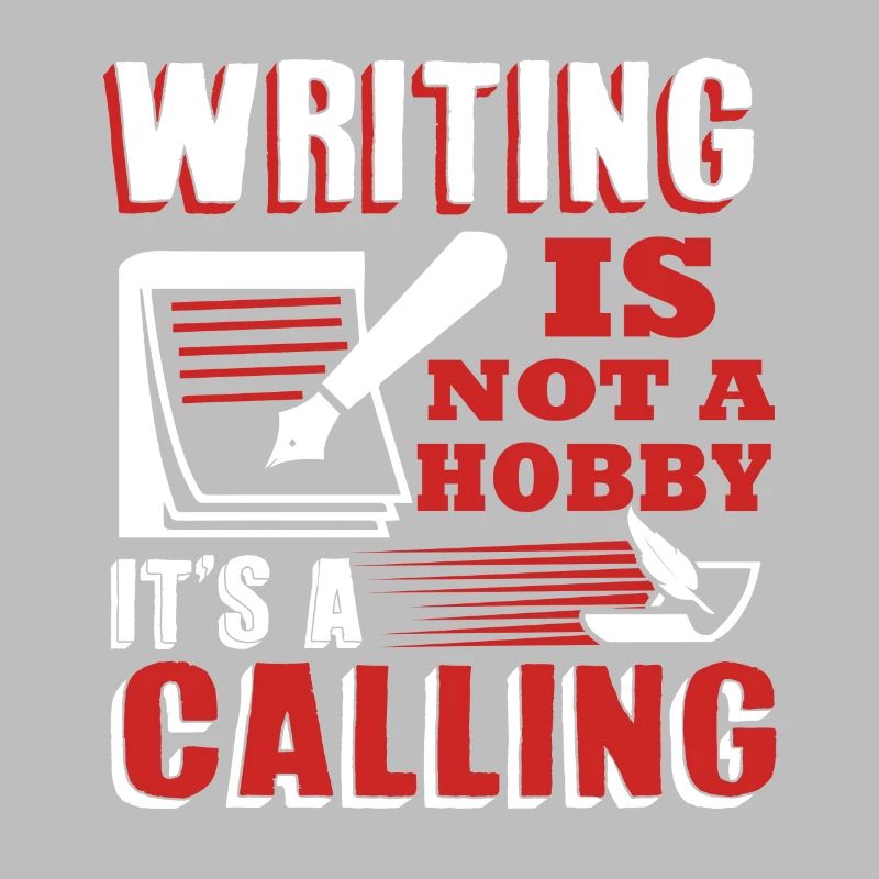 Writing Isn't A Hobby It's A Calling