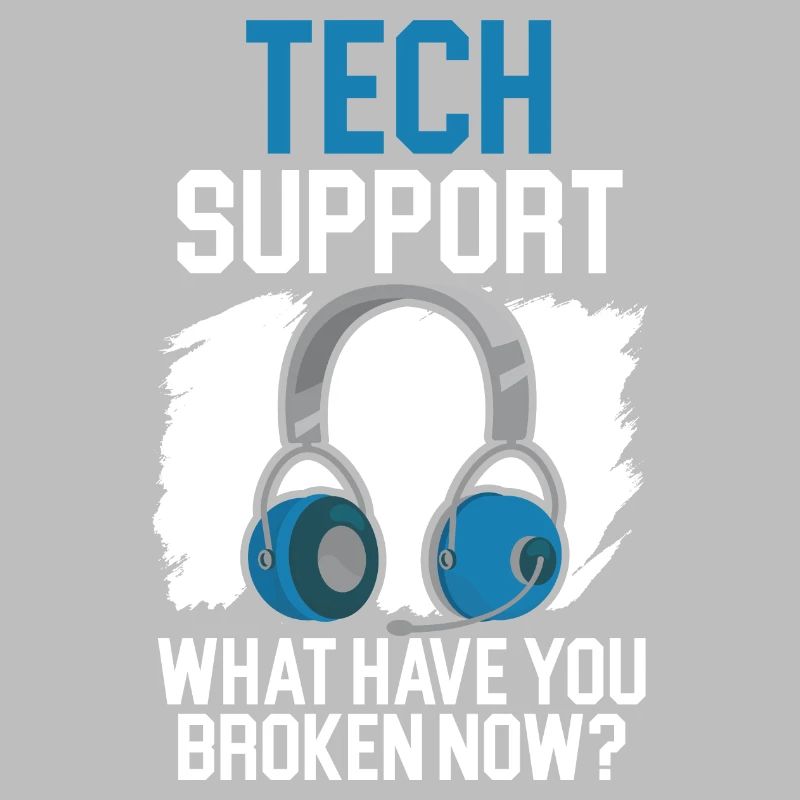 Tech Support What Have You Broken Now?