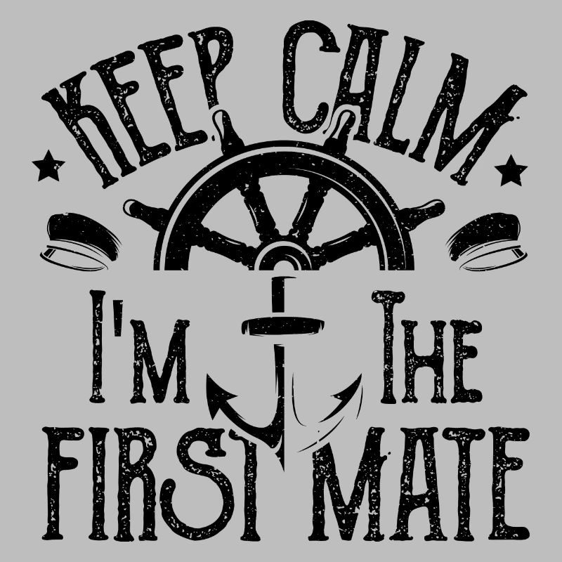 Keep Calm I'm The First Mate - Sailing