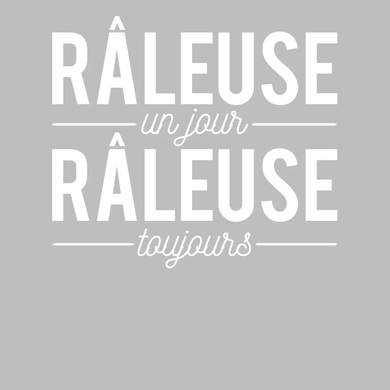 Râleuse un jour râleuse toujours chieuse boudeuse