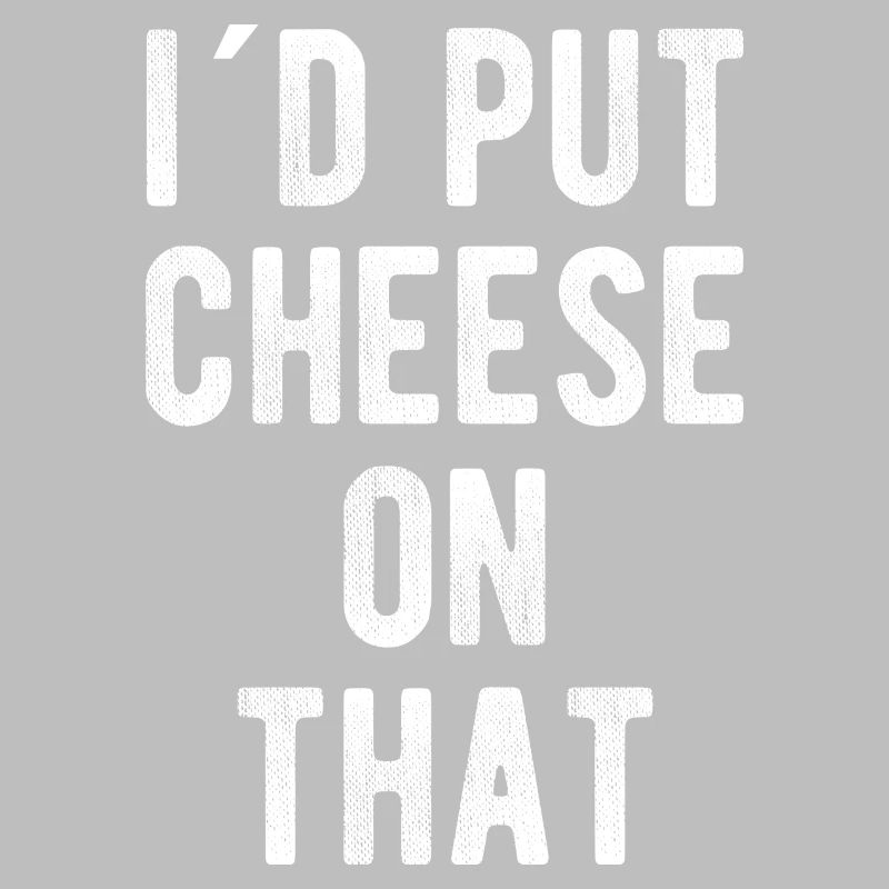 Fromage Amant Fromage Sort, I 'D Put Cheese On That