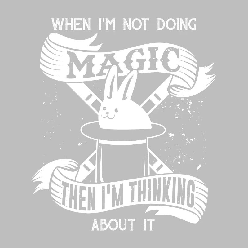 Magic when I'm not doing magic then think