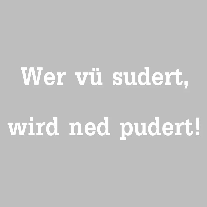 Wer vü sudert wird ned pudert / Sprichwort