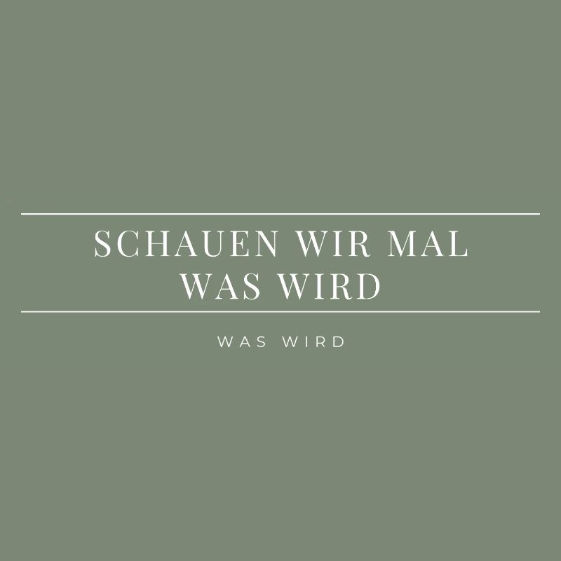 Schauen wir mal was wird - was wird
