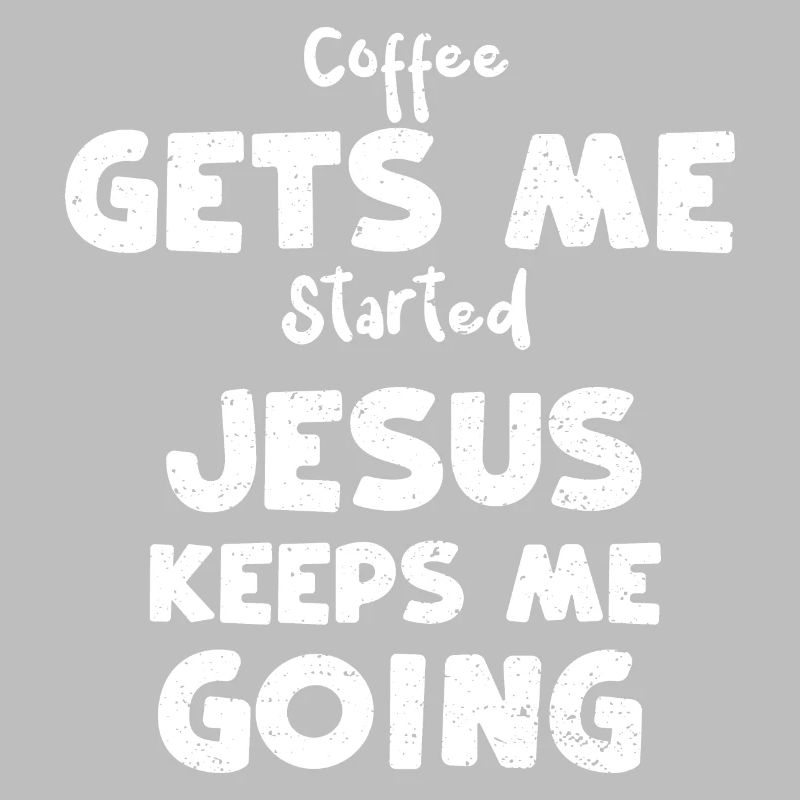 Coffee Gets Me Started Jesus Kee...