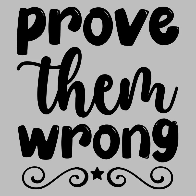 prove them wrong - pensée positive