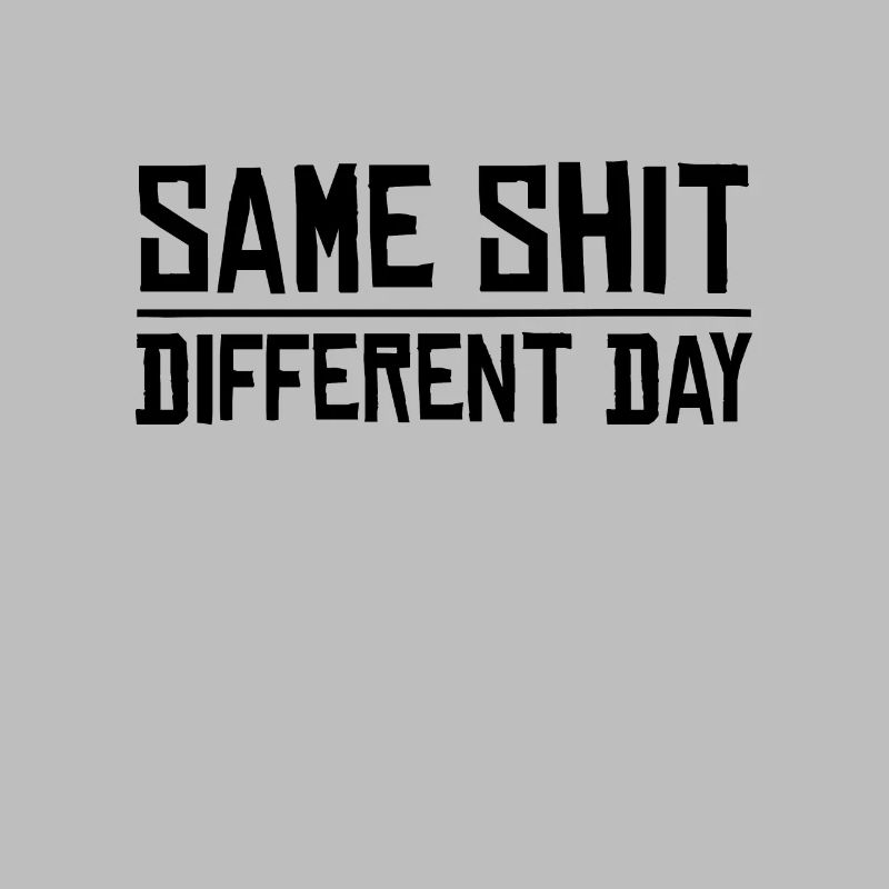 Same Shit - Different Day