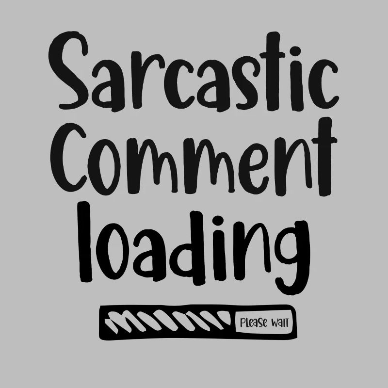 Sarcastic comment loading - please wait