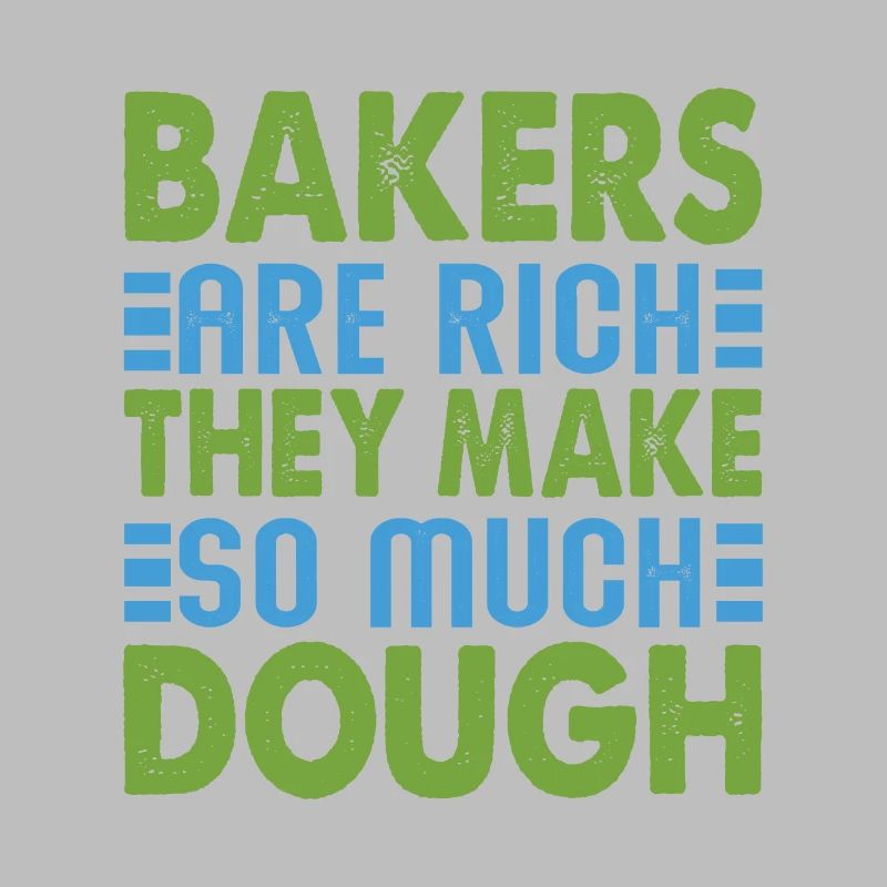 Bakers Are Rich, They Make So Much Dough - Baking