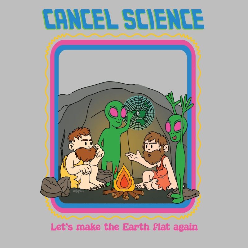 Cancel Science - Let's Make The Earth Flat Again