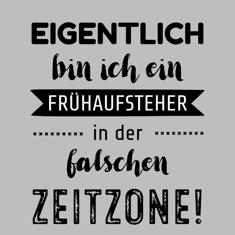 Eigentlich bin ich ein Frühaufsteher