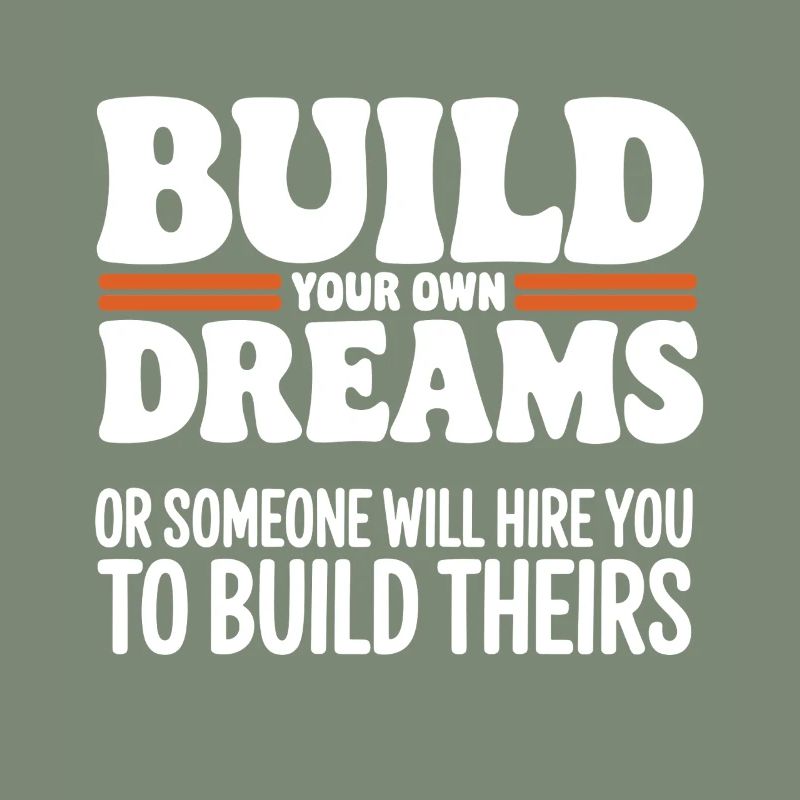 Bauen Sie Ihre eigenen Träume oder jemand wird Sie einstellen
