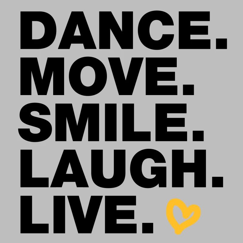 Dance. Move. Smile. Laugh. Live.