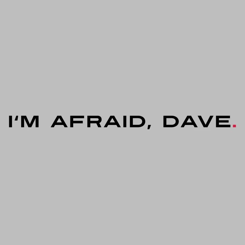 I'm afraid Dave - Ich habe Angst Dave