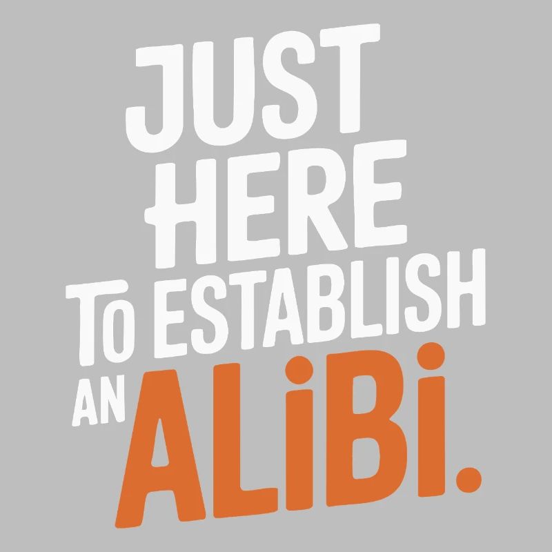 Just here to create an alibi – Funny