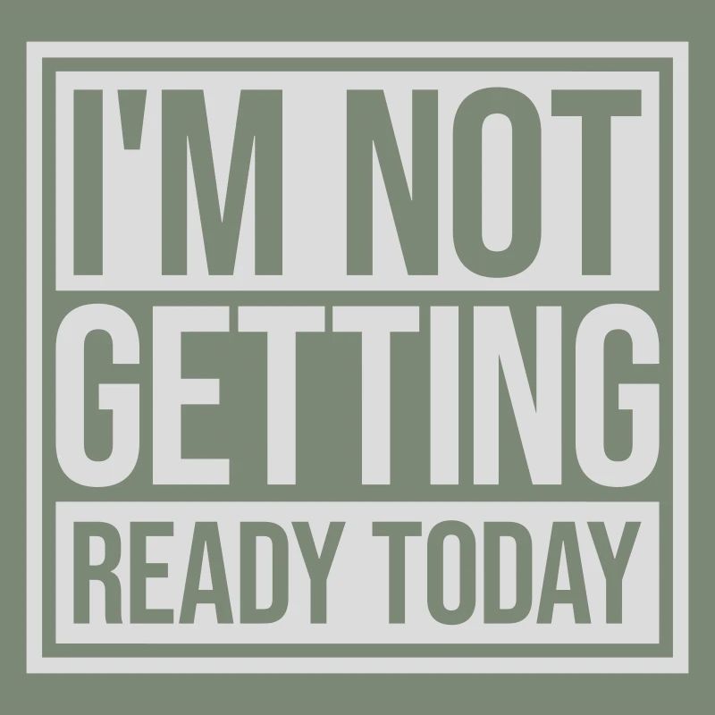 not getting ready today