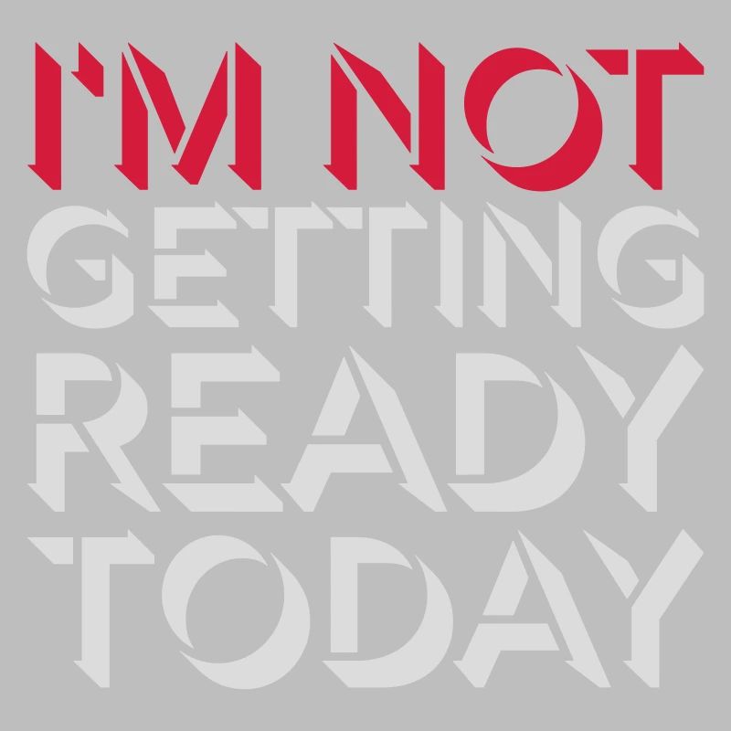not getting ready today