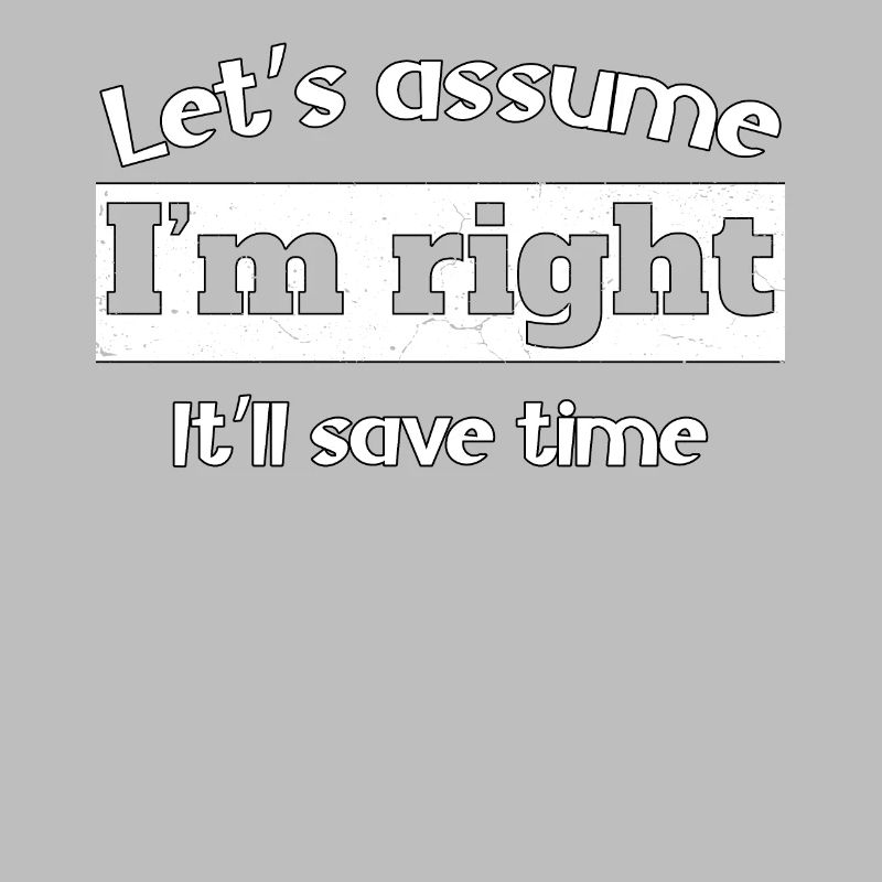 Let's assume I'm right, it'll save time