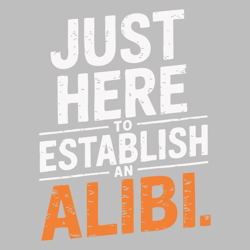 Just here to create an alibi – Funny