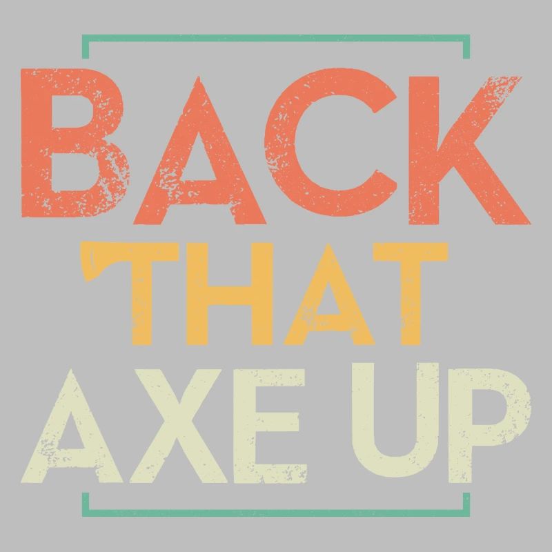 Back That Axe Up Axe Throwing Hatchet Ax