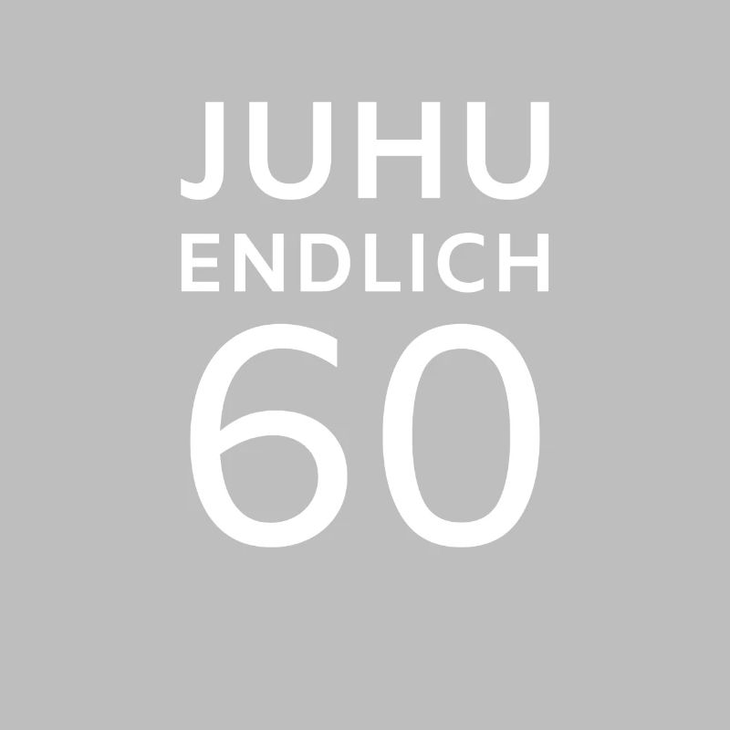 Juhu Endlich 60 - Runder Geburtstag