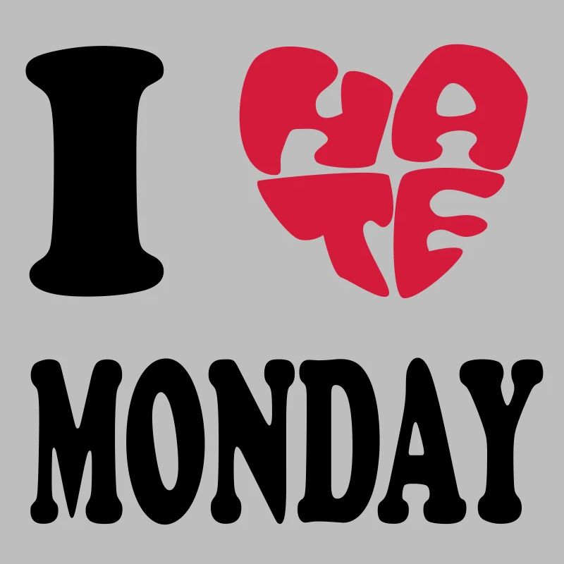 I HATE MONDAY