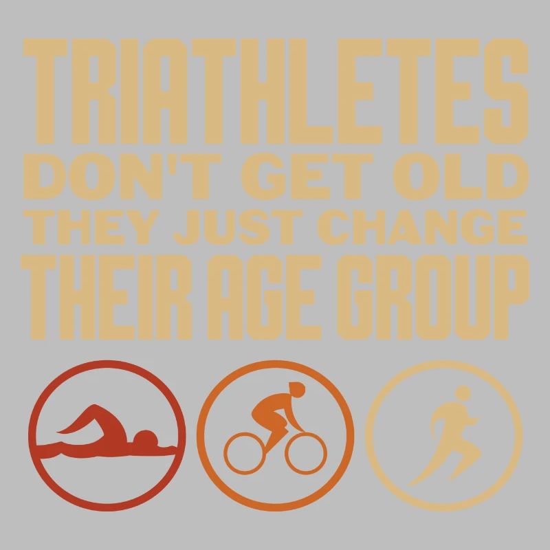 triathletes don't get old change age group Design