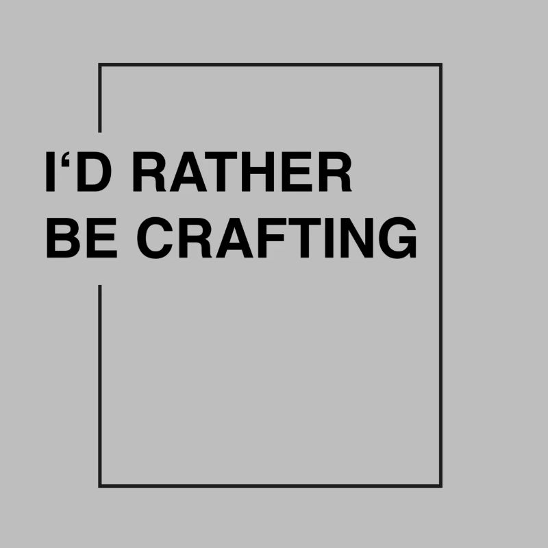 I'd rather be crafting