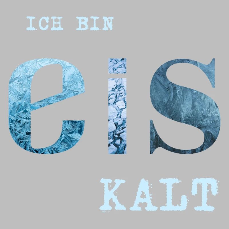 Ich bin Eis kalt