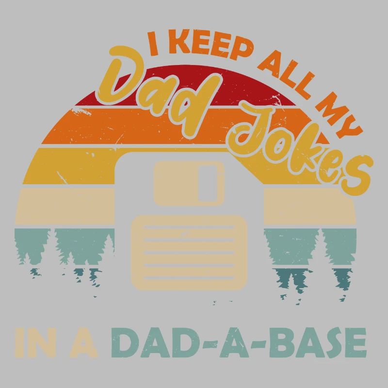 I Keep All My Dad Jokes In A Dad A Base Diskette