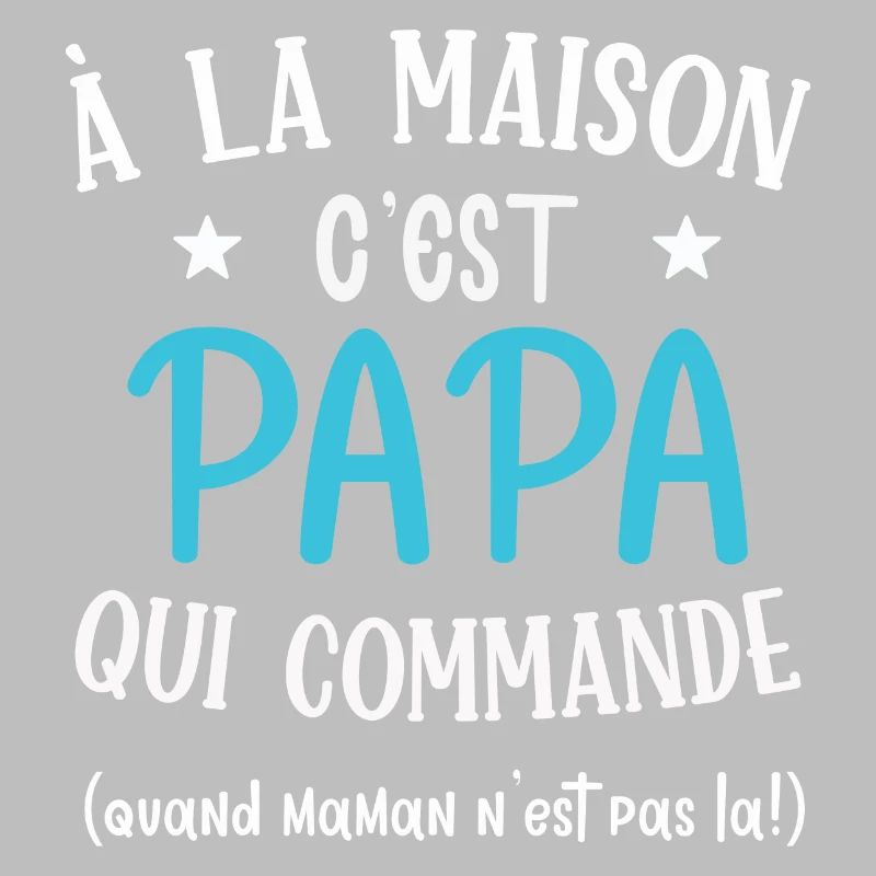 A la maison c'est papa qui commande cadeau humour