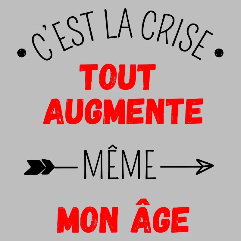 C'est la crise tout augmente, même mon âge