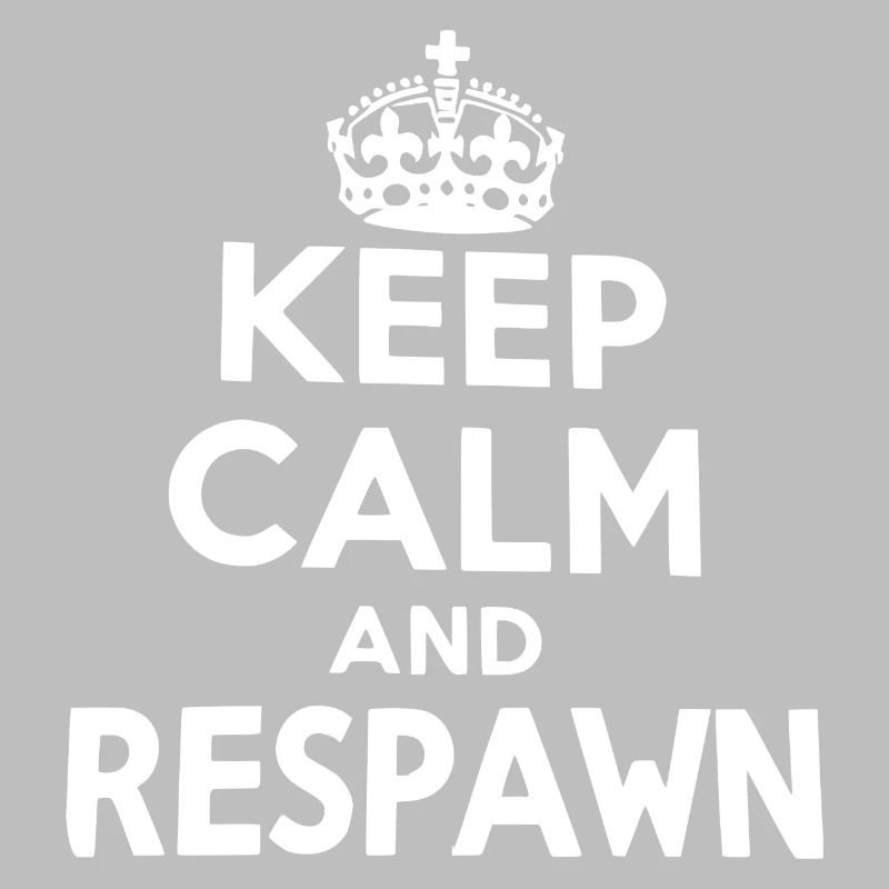 Keep Calm and Respawn