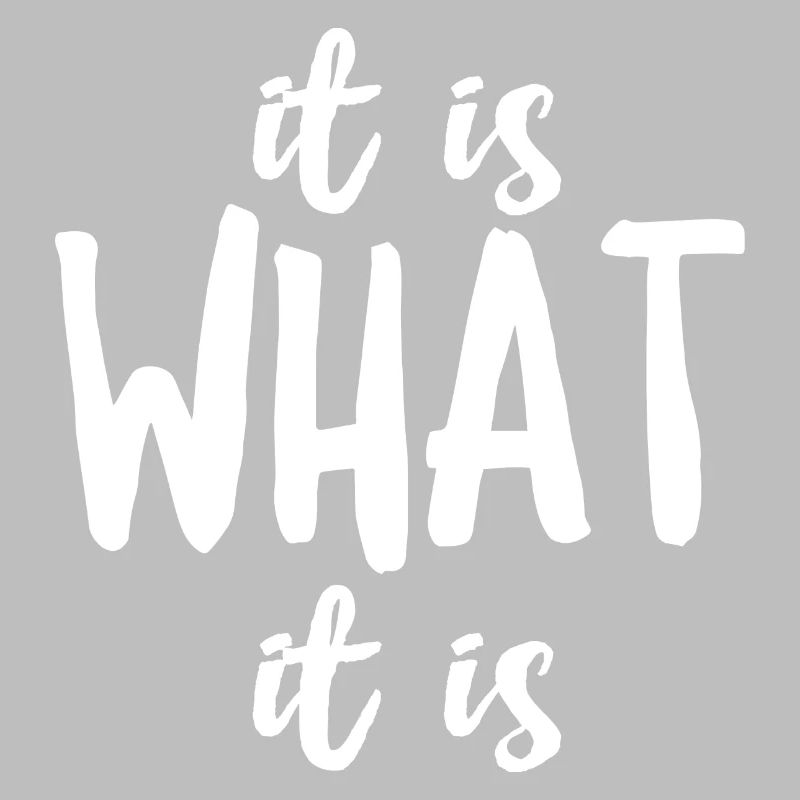 It Is What It Is