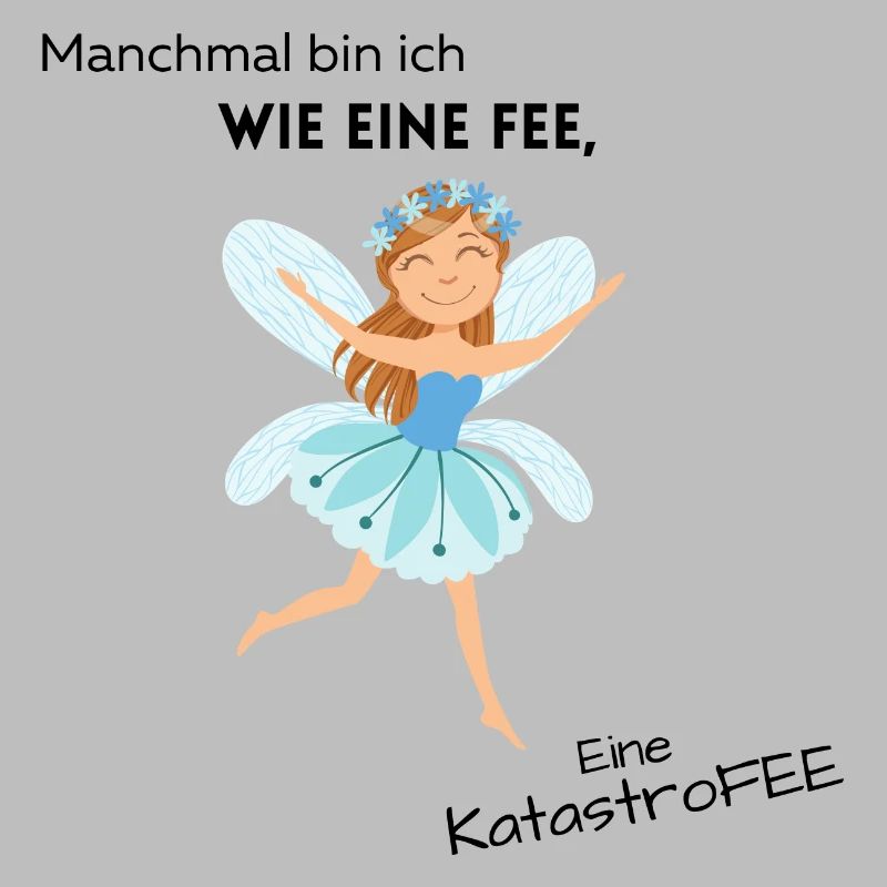 Manchmal bin ich wie eine Fee, eine Katastrofee