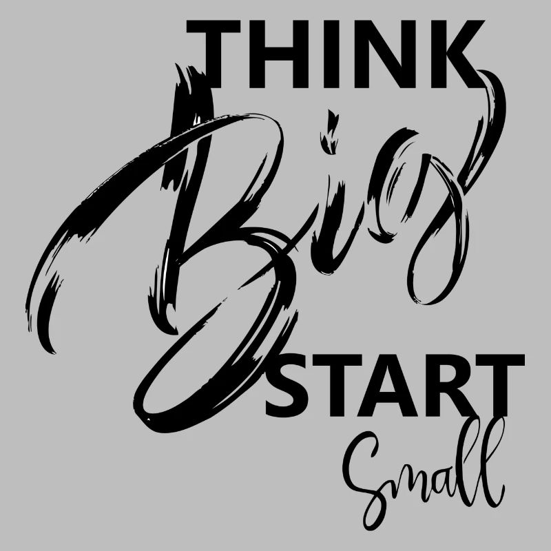 think big, start small, Sprüche